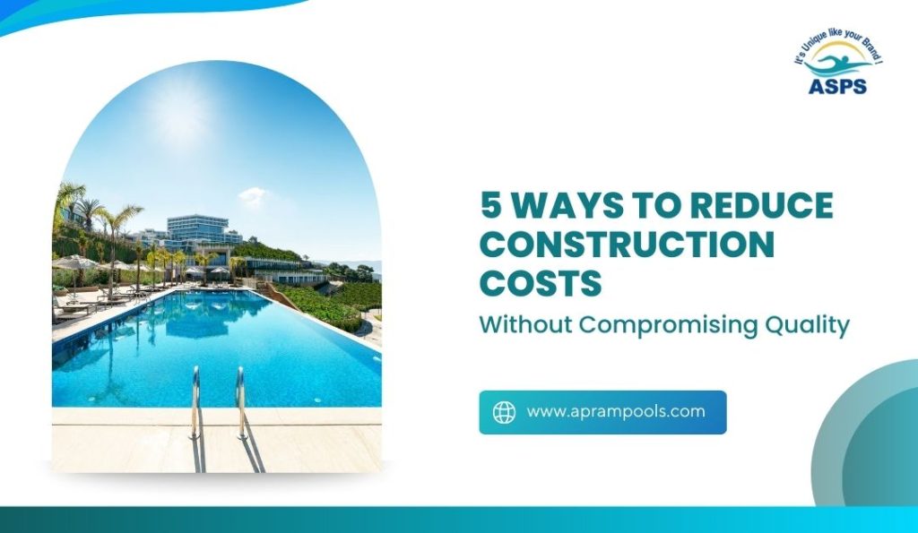 5 Ways to Reduce Construction Costs Without Compromising Quality