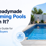 Are Readymade Swimming Pools Worth It? A Complete Guide for First-Time Buyers